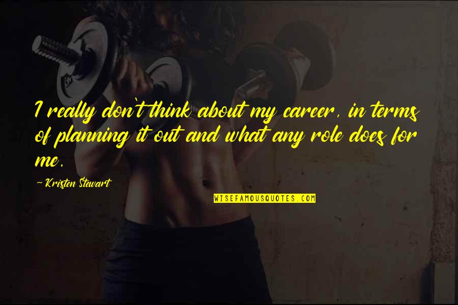 Liza Donnelly Quotes By Kristen Stewart: I really don't think about my career, in