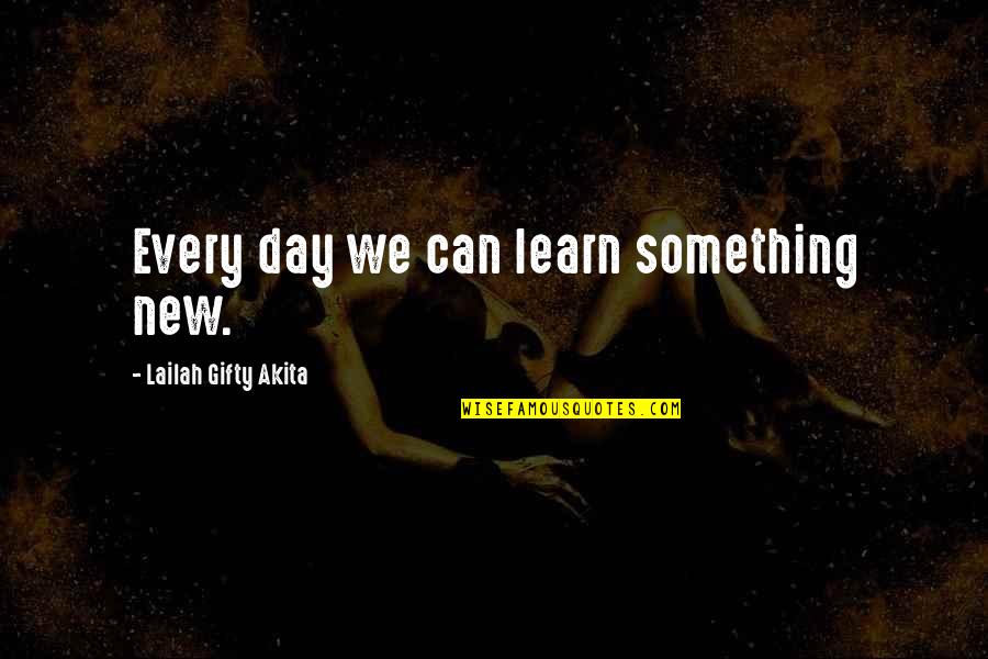 Liza Palmer Quotes By Lailah Gifty Akita: Every day we can learn something new.