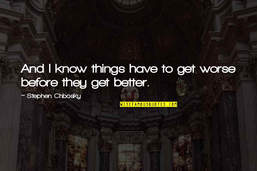 Liza Palmer Quotes By Stephen Chbosky: And I know things have to get worse
