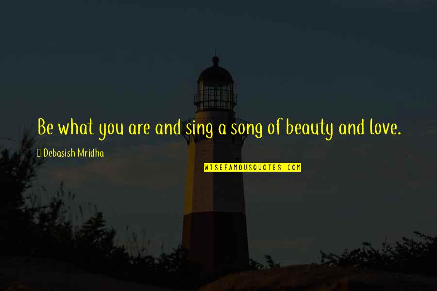 Lizabeth Lockhart Quotes By Debasish Mridha: Be what you are and sing a song Lizabeth Lockhart Quotes By Debasish Mridha: Be what you are and sing a song