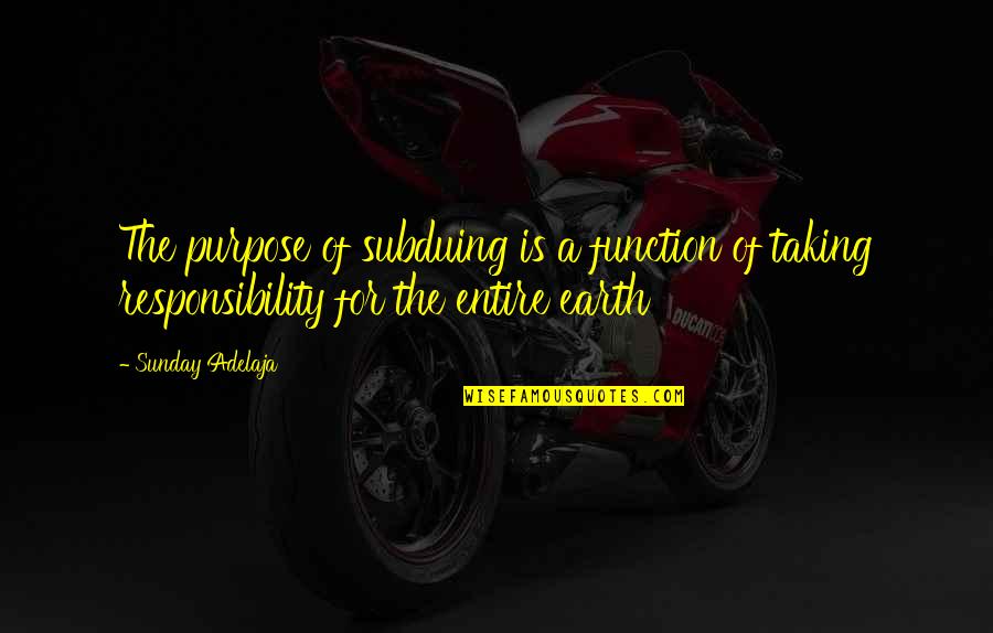 Lizano Chicken Quotes By Sunday Adelaja: The purpose of subduing is a function of Lizano Chicken Quotes By Sunday Adelaja: The purpose of subduing is a function of
