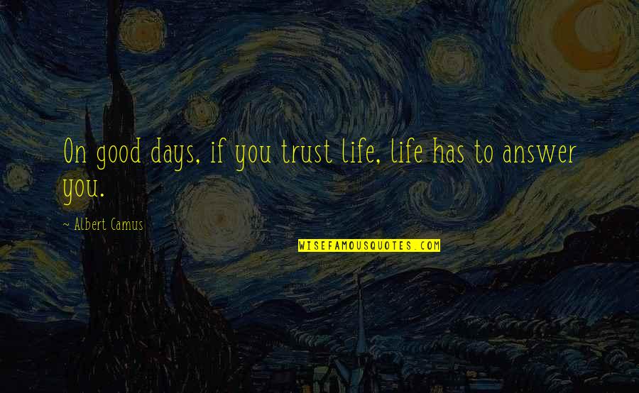 Lizard Lick Quotes By Albert Camus: On good days, if you trust life, life