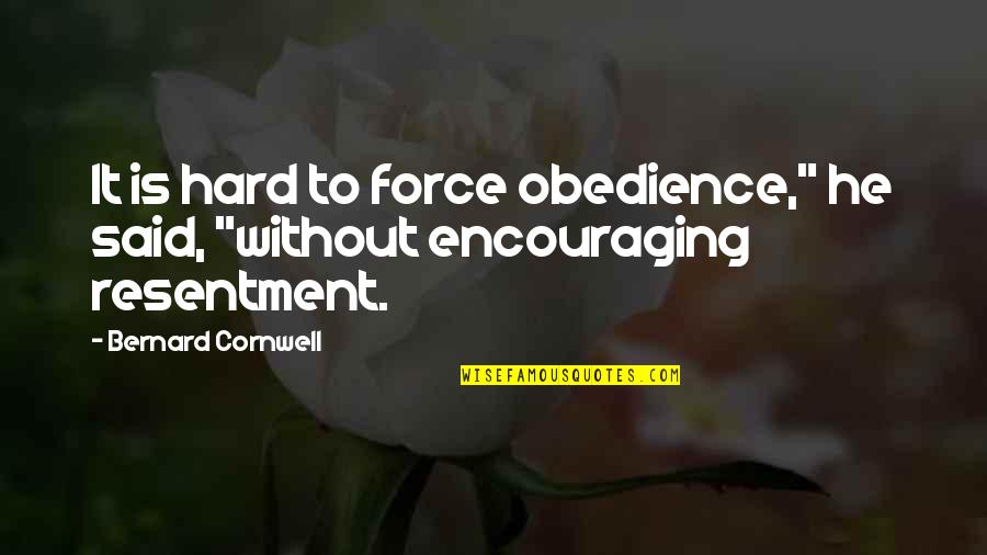 Lizard Lick Towing Ron Shirley Quotes By Bernard Cornwell: It is hard to force obedience," he said, Lizard Lick Towing Ron Shirley Quotes By Bernard Cornwell: It is hard to force obedience," he said,