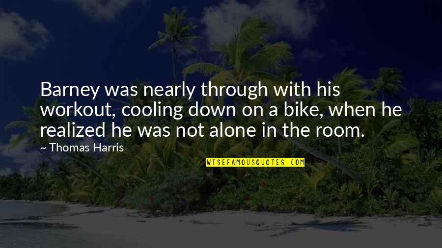 Lizard Man Quotes By Thomas Harris: Barney was nearly through with his workout, cooling