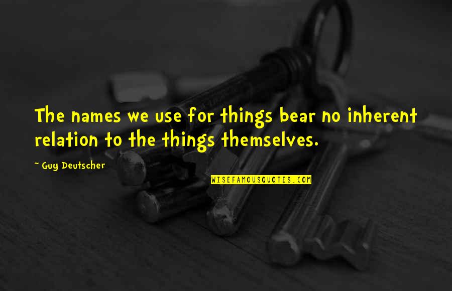 Lizardes Locksmith Quotes By Guy Deutscher: The names we use for things bear no