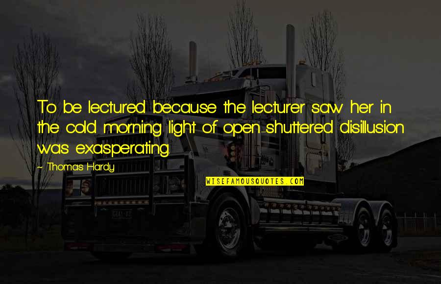 Lizarralde Ins Quotes By Thomas Hardy: To be lectured because the lecturer saw her