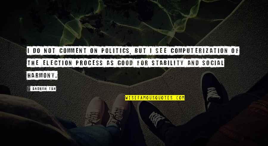 Lizasouras Quotes By Andrew Tan: I do not comment on politics, but I Lizasouras Quotes By Andrew Tan: I do not comment on politics, but I