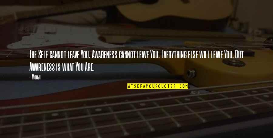 Lizastian Quotes By Mooji: The Self cannot leave You. Awareness cannot leave Lizastian Quotes By Mooji: The Self cannot leave You. Awareness cannot leave