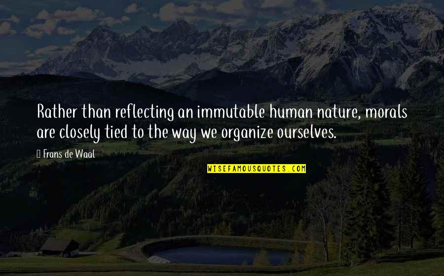 Lizasuain Quotes By Frans De Waal: Rather than reflecting an immutable human nature, morals