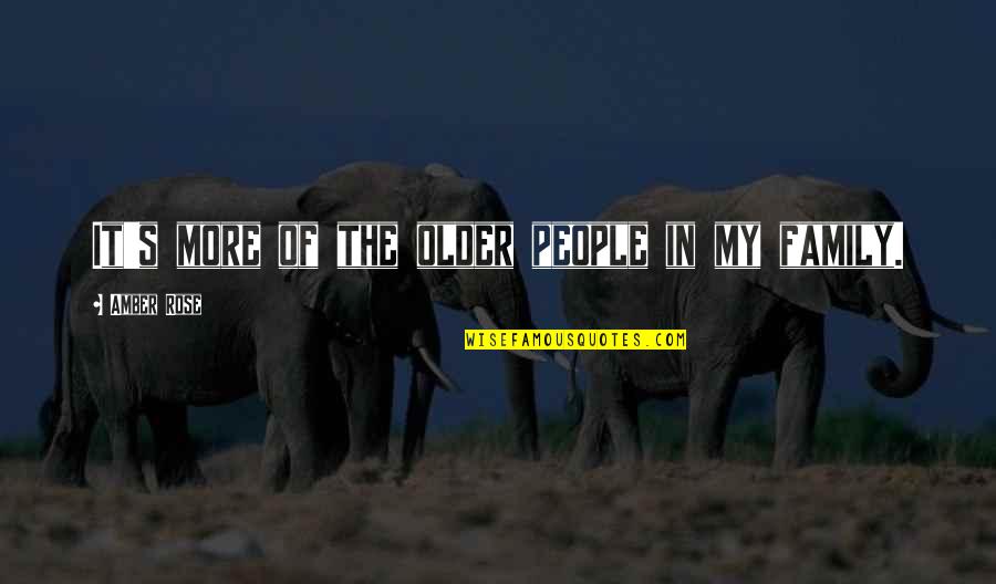Lizaveta Quotes By Amber Rose: It's more of the older people in my Lizaveta Quotes By Amber Rose: It's more of the older people in my