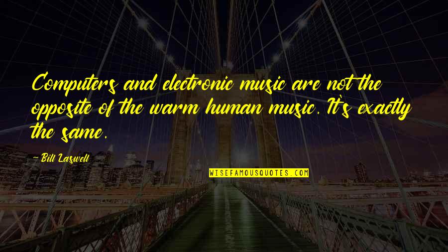 Lizdeika Quotes By Bill Laswell: Computers and electronic music are not the opposite Lizdeika Quotes By Bill Laswell: Computers and electronic music are not the opposite