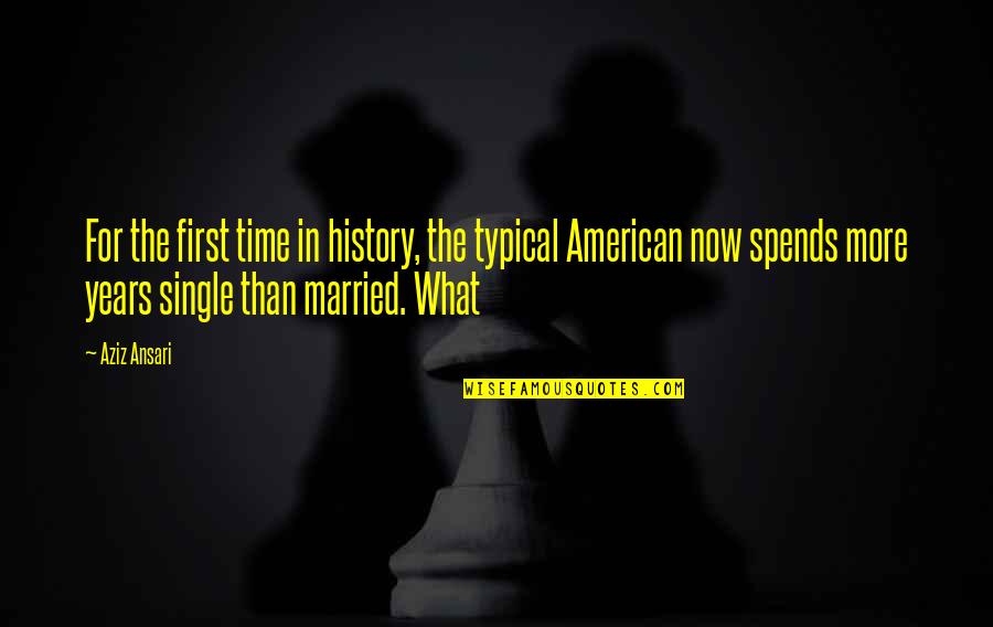 Lizdeikos Quotes By Aziz Ansari: For the first time in history, the typical Lizdeikos Quotes By Aziz Ansari: For the first time in history, the typical