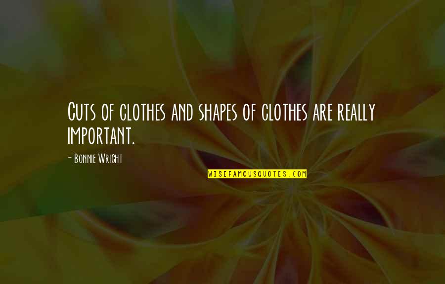 Lizdek Quotes By Bonnie Wright: Cuts of clothes and shapes of clothes are Lizdek Quotes By Bonnie Wright: Cuts of clothes and shapes of clothes are