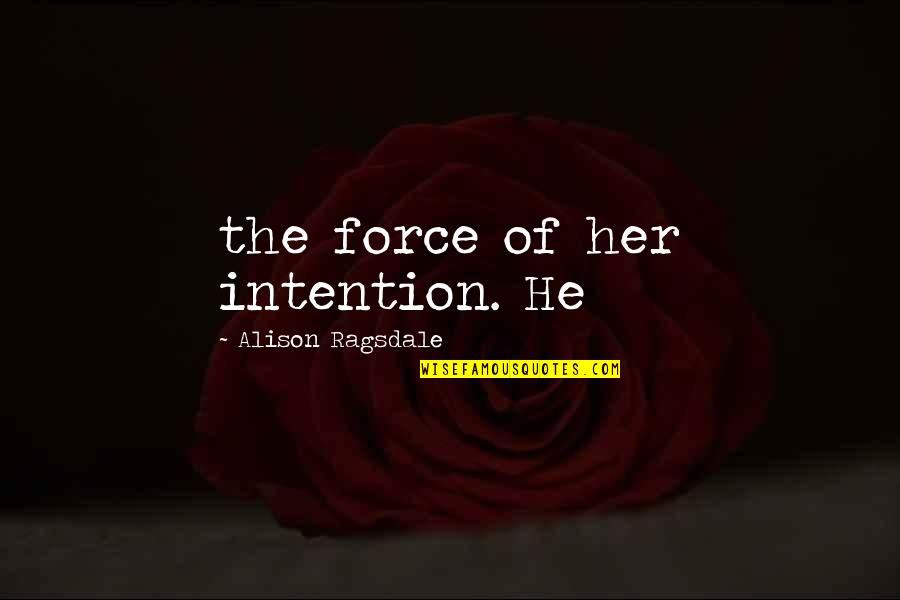 Lizden Quotes By Alison Ragsdale: the force of her intention. He