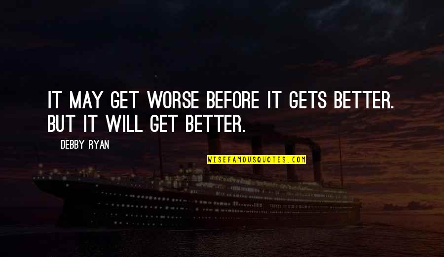 Lizden Quotes By Debby Ryan: It may get worse before it gets better.
