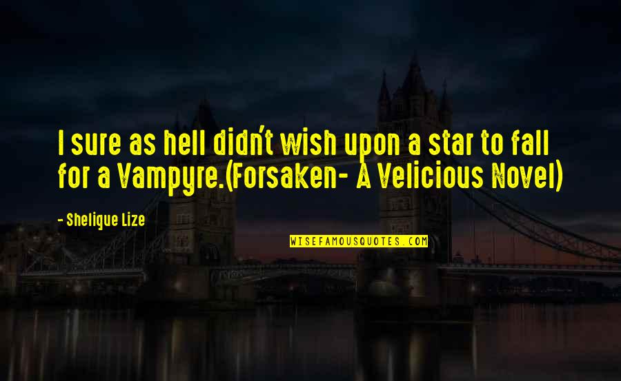 Lize Quotes By Shelique Lize: I sure as hell didn't wish upon a