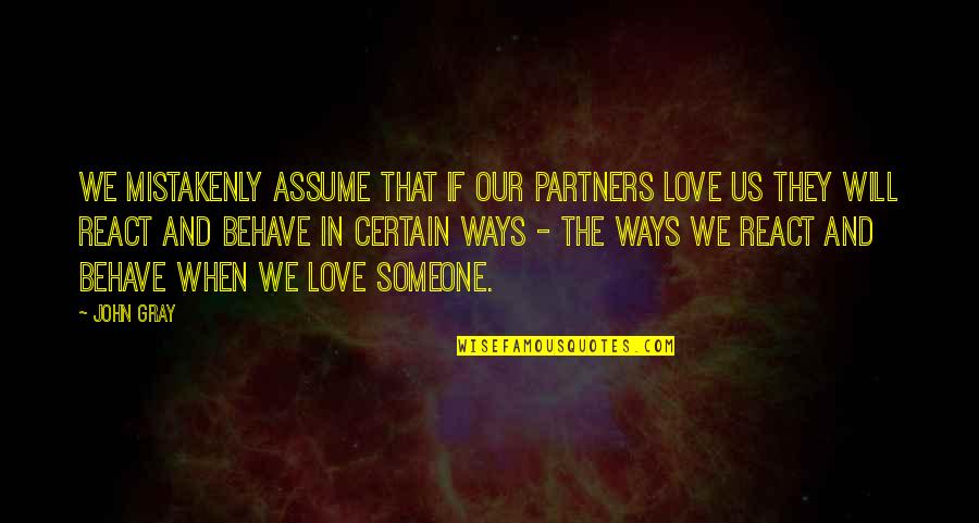 Lizelle Dsouza Quotes By John Gray: We mistakenly assume that if our partners love