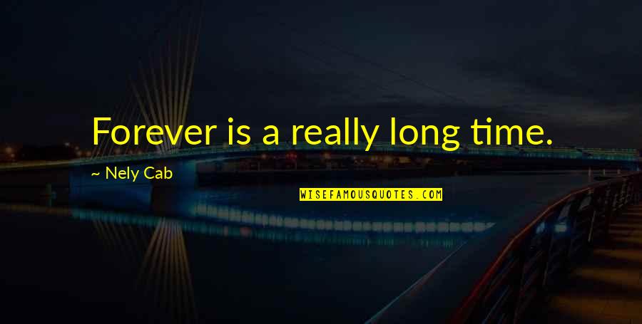 Lizelle Dsouza Quotes By Nely Cab: Forever is a really long time.