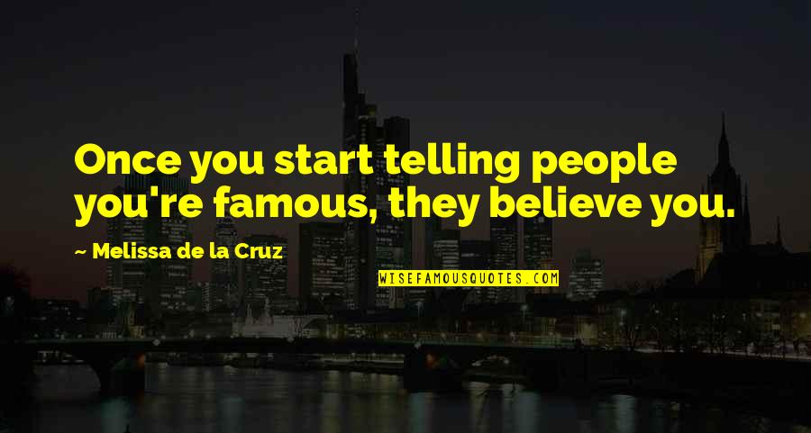 Lizeta Popescu Quotes By Melissa De La Cruz: Once you start telling people you're famous, they Lizeta Popescu Quotes By Melissa De La Cruz: Once you start telling people you're famous, they