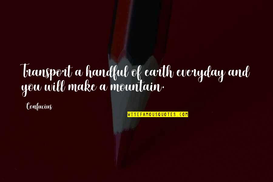 Lizeth Hernandez Quotes By Confucius: Transport a handful of earth everyday and you