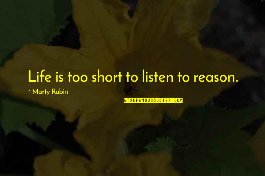 Lizeth Quotes By Marty Rubin: Life is too short to listen to reason. Lizeth Quotes By Marty Rubin: Life is too short to listen to reason.