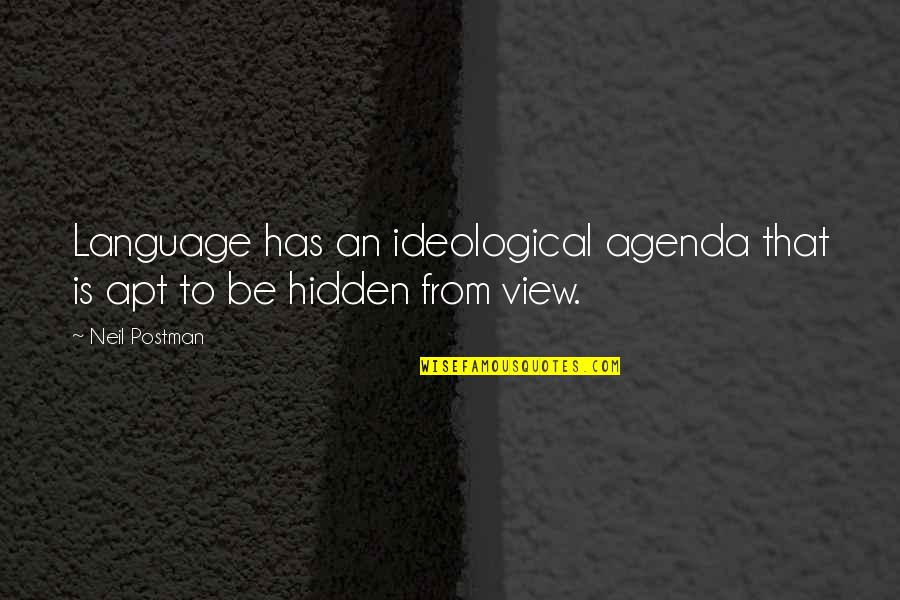 Lizeth Quotes By Neil Postman: Language has an ideological agenda that is apt