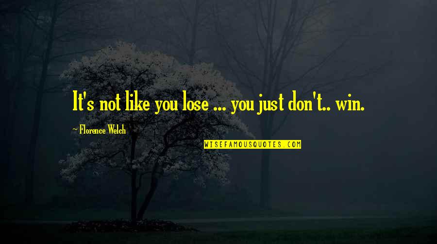 Lizette Cabrera Quotes By Florence Welch: It's not like you lose ... you just Lizette Cabrera Quotes By Florence Welch: It's not like you lose ... you just