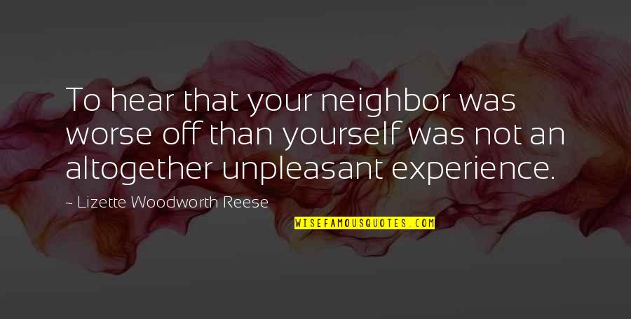 Lizette Reese Quotes By Lizette Woodworth Reese: To hear that your neighbor was worse off