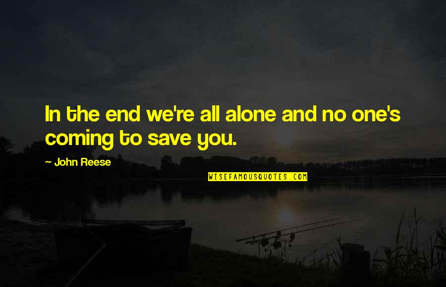 Lizmark Sin Quotes By John Reese: In the end we're all alone and no