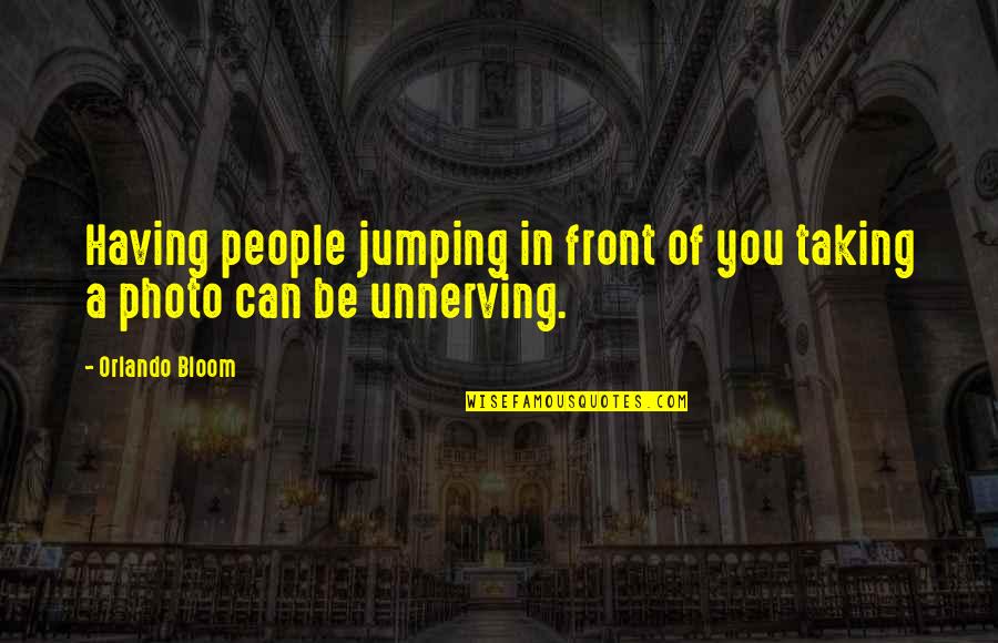 Lizmark Sin Quotes By Orlando Bloom: Having people jumping in front of you taking