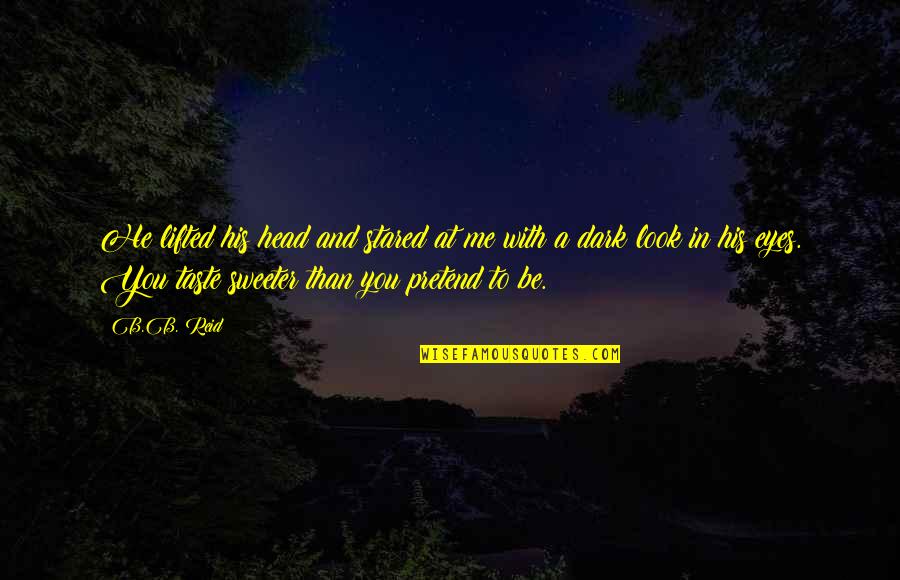 Lizotte Graphics Quotes By B.B. Reid: He lifted his head and stared at me Lizotte Graphics Quotes By B.B. Reid: He lifted his head and stared at me