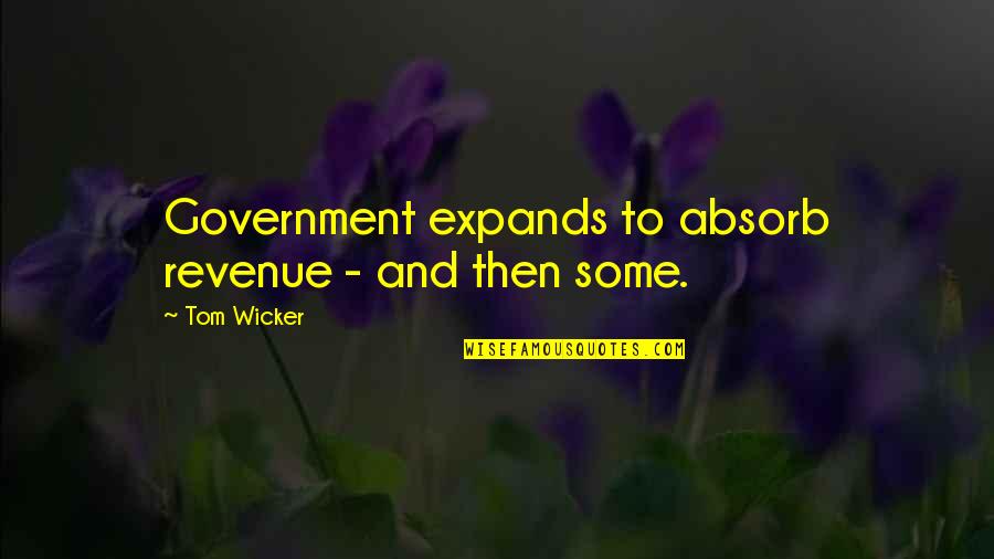 Lizotte Graphics Quotes By Tom Wicker: Government expands to absorb revenue - and then