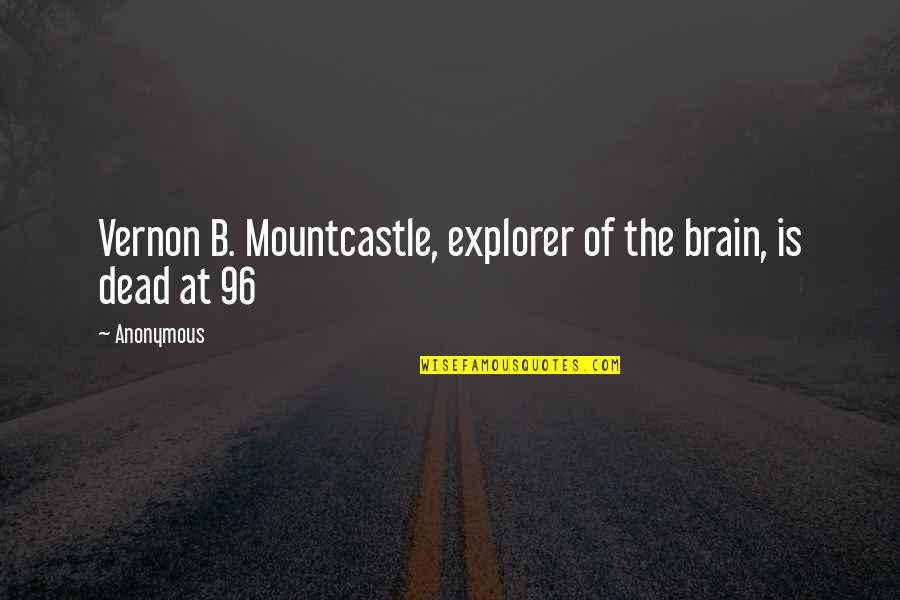 Lizottes Quotes By Anonymous: Vernon B. Mountcastle, explorer of the brain, is