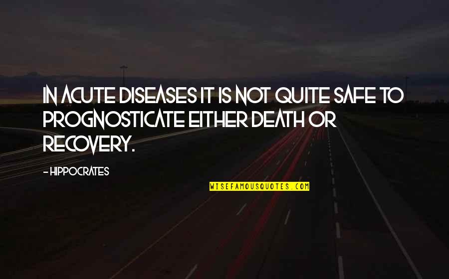 Lizz Quotes By Hippocrates: In acute diseases it is not quite safe