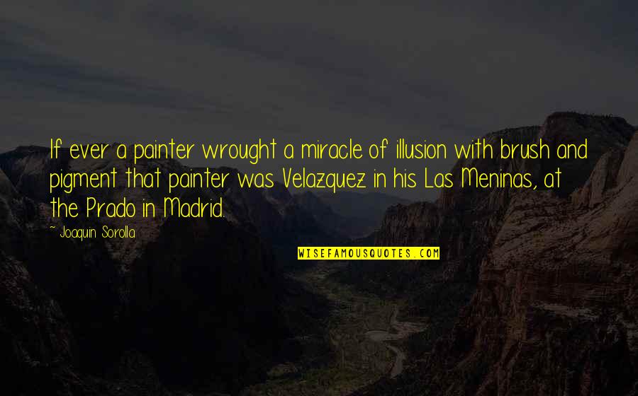 Lizzeth Acosta Quotes By Joaquin Sorolla: If ever a painter wrought a miracle of