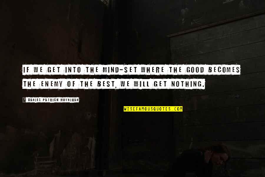 Lizzeth Carreon Quotes By Daniel Patrick Moynihan: If we get into the mind-set where the Lizzeth Carreon Quotes By Daniel Patrick Moynihan: If we get into the mind-set where the