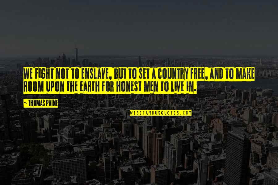 Lizzeth Chavez Quotes By Thomas Paine: We fight not to enslave, but to set Lizzeth Chavez Quotes By Thomas Paine: We fight not to enslave, but to set