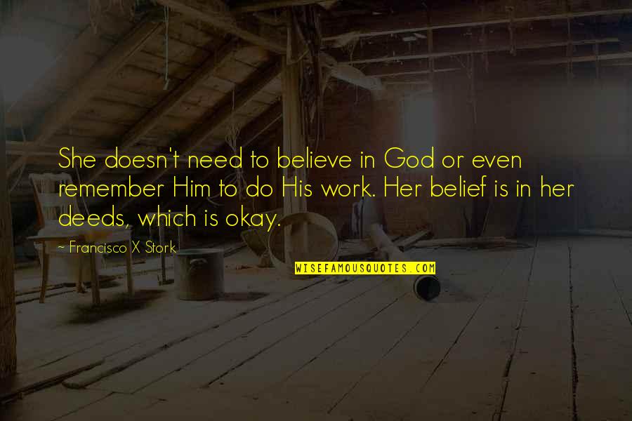 Lizzette Arroyo Quotes By Francisco X Stork: She doesn't need to believe in God or Lizzette Arroyo Quotes By Francisco X Stork: She doesn't need to believe in God or