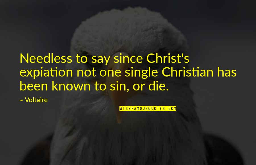 Lizzette Arroyo Quotes By Voltaire: Needless to say since Christ's expiation not one Lizzette Arroyo Quotes By Voltaire: Needless to say since Christ's expiation not one