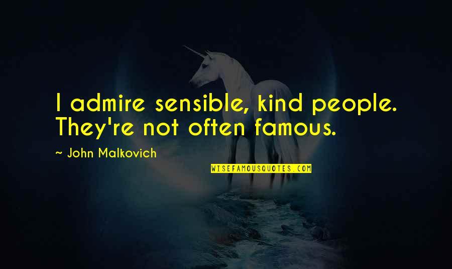 Lizzie Brochere Quotes By John Malkovich: I admire sensible, kind people. They're not often