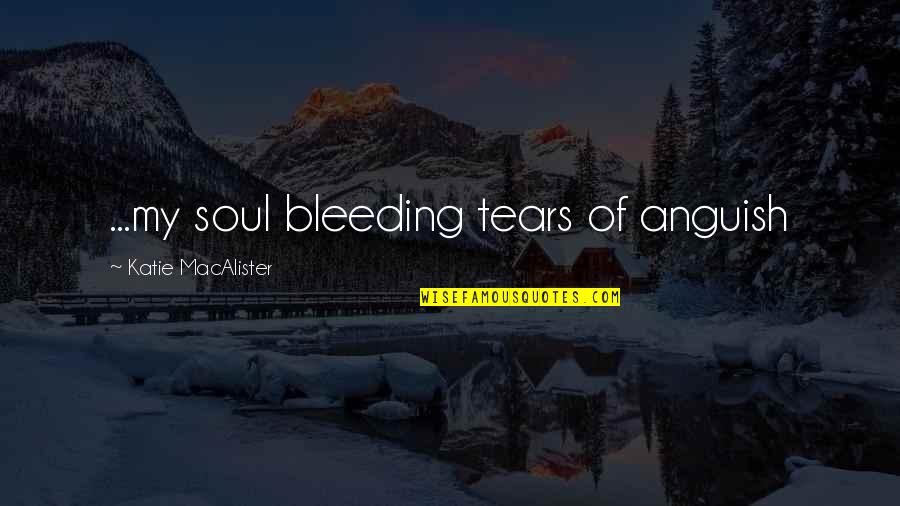 Lizzie Cars Quotes By Katie MacAlister: ...my soul bleeding tears of anguish