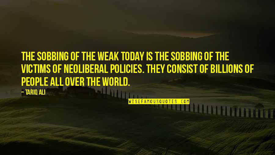 Lizzie Magie Quotes By Tariq Ali: The sobbing of the weak today is the