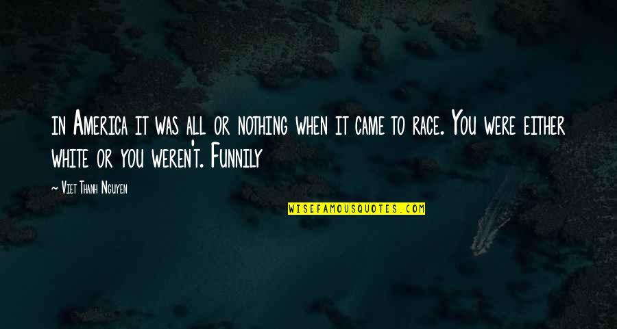 Lizzie Mcguire Funny Quotes By Viet Thanh Nguyen: in America it was all or nothing when Lizzie Mcguire Funny Quotes By Viet Thanh Nguyen: in America it was all or nothing when