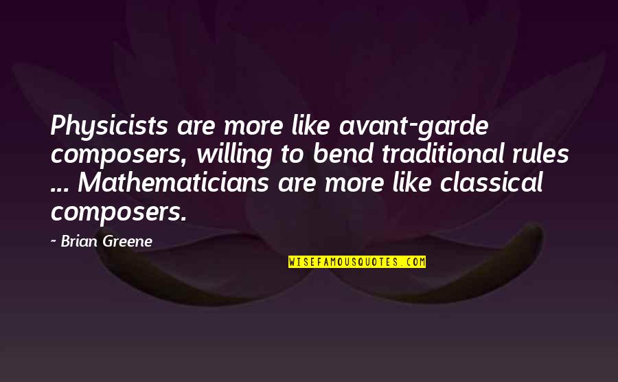 Lizzie Samuels Quotes By Brian Greene: Physicists are more like avant-garde composers, willing to