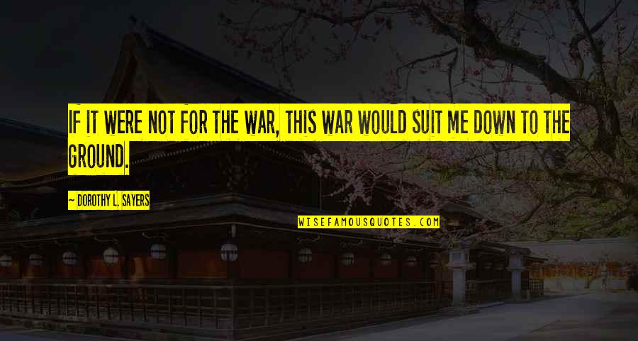 Lizzie Sider Quotes By Dorothy L. Sayers: If it were not for the war, this Lizzie Sider Quotes By Dorothy L. Sayers: If it were not for the war, this