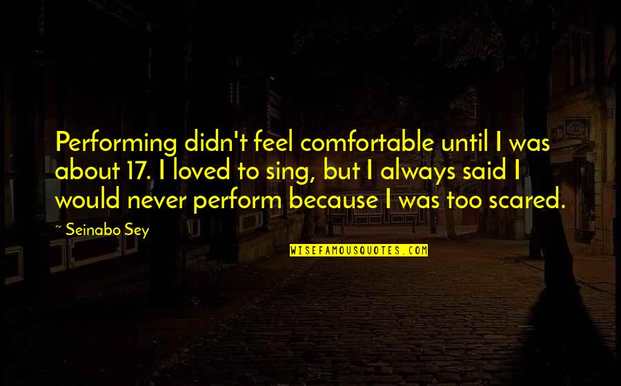 Lizzie Sider Quotes By Seinabo Sey: Performing didn't feel comfortable until I was about Lizzie Sider Quotes By Seinabo Sey: Performing didn't feel comfortable until I was about