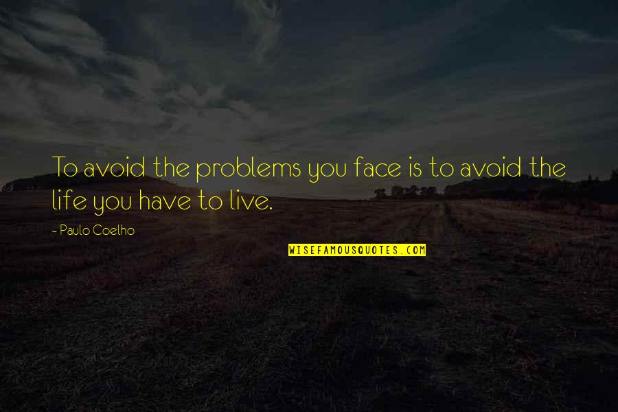 Lizziesanswers Quotes By Paulo Coelho: To avoid the problems you face is to