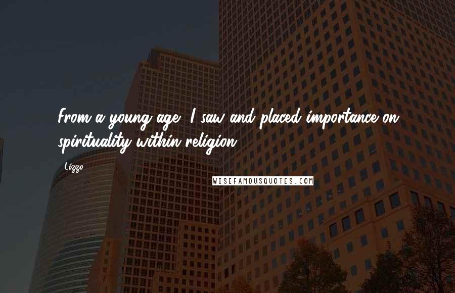 Lizzo quotes: From a young age, I saw and placed importance on spirituality within religion.