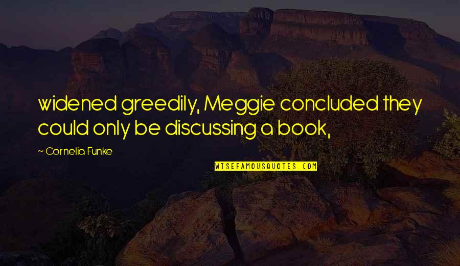 Lizzy Hawker Quotes By Cornelia Funke: widened greedily, Meggie concluded they could only be