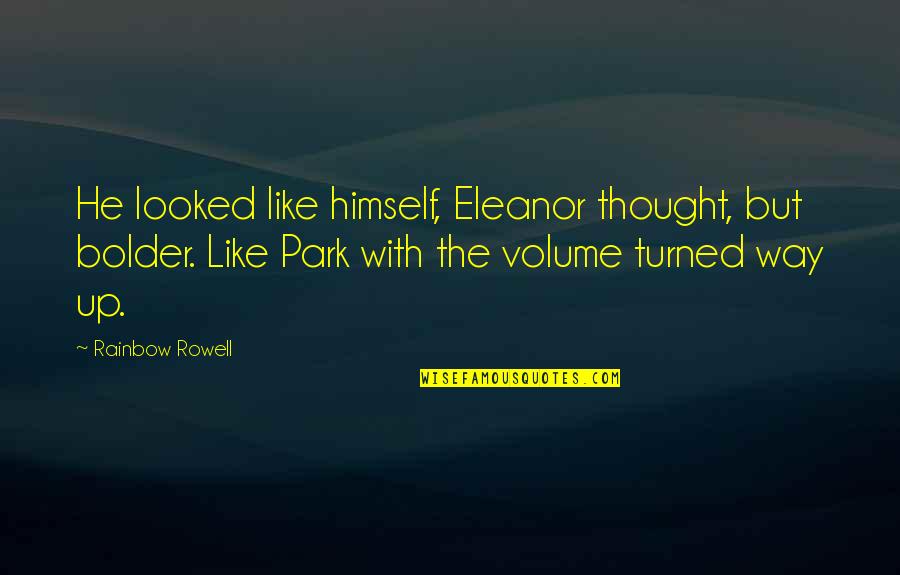 Lizzy Hawker Quotes By Rainbow Rowell: He looked like himself, Eleanor thought, but bolder.